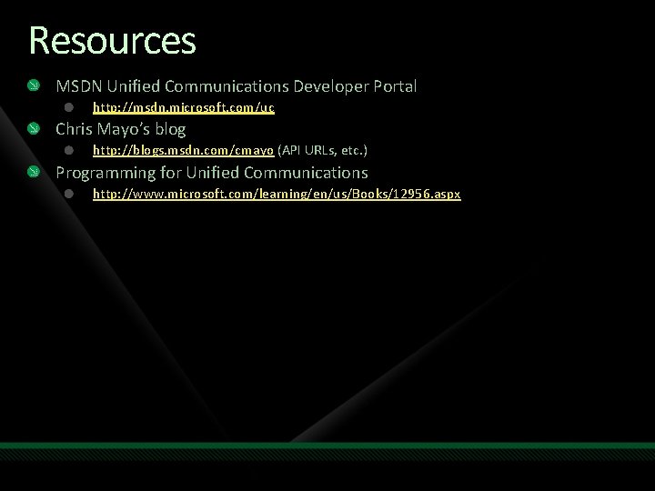 Resources MSDN Unified Communications Developer Portal http: //msdn. microsoft. com/uc Chris Mayo’s blog http: Resources MSDN Unified Communications Developer Portal http: //msdn. microsoft. com/uc Chris Mayo’s blog http: