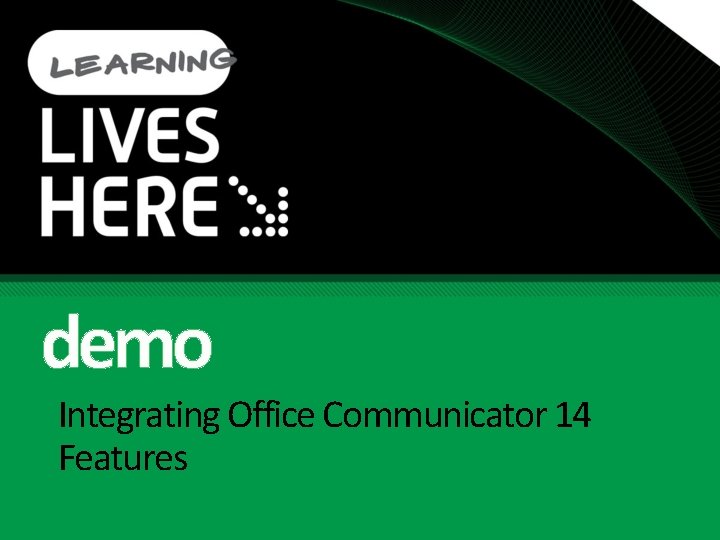demo Integrating Office Communicator 14 Features demo Integrating Office Communicator 14 Features