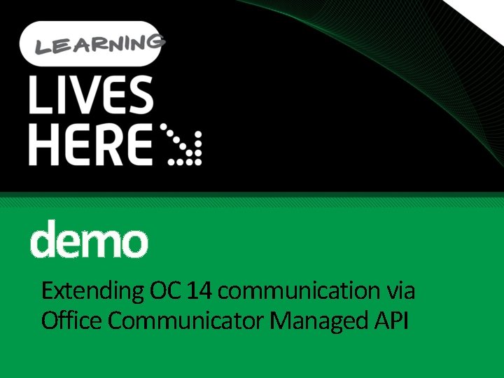 demo Extending OC 14 communication via Office Communicator Managed API demo Extending OC 14 communication via Office Communicator Managed API