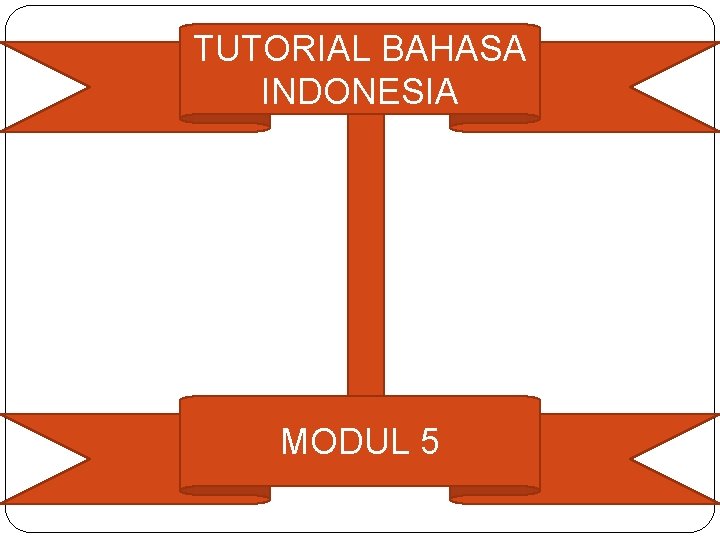 TUTORIAL BAHASA INDONESIA MODUL 5 