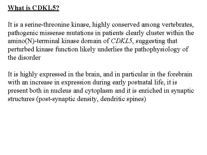 What is CDKL 5? It is a serine-threonine kinase, highly conserved among vertebrates, pathogenic