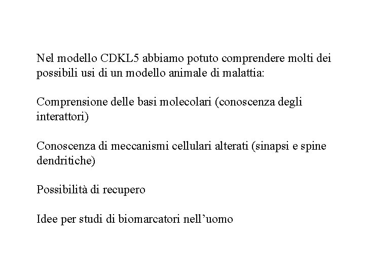 Nel modello CDKL 5 abbiamo potuto comprendere molti dei possibili usi di un modello