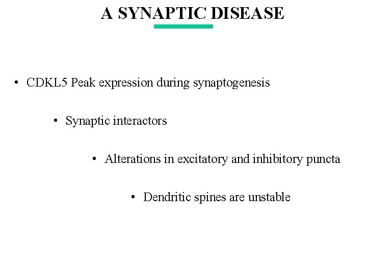 A SYNAPTIC DISEASE • CDKL 5 Peak expression during synaptogenesis • Synaptic interactors •