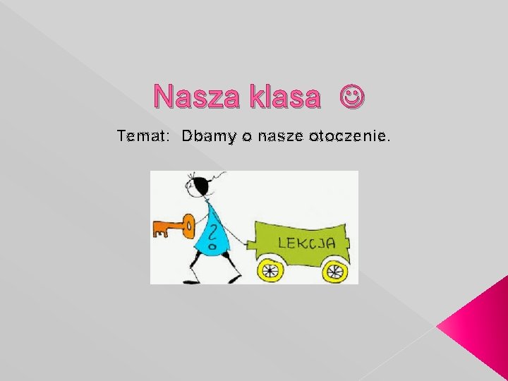 Nasza klasa Temat: Dbamy o nasze otoczenie. 