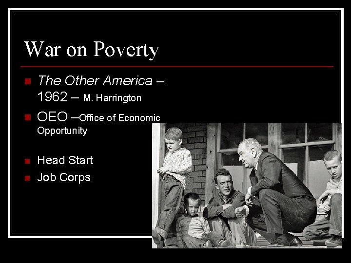 War on Poverty n n The Other America – 1962 – M. Harrington OEO