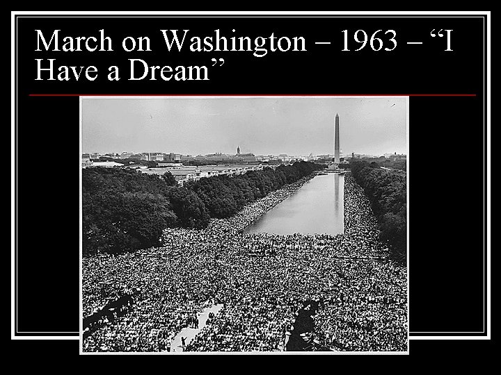 March on Washington – 1963 – “I Have a Dream” 