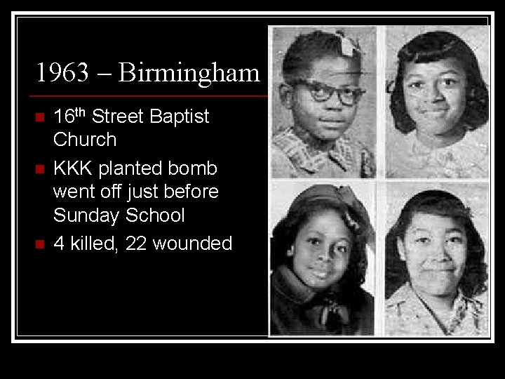 1963 – Birmingham n n n 16 th Street Baptist Church KKK planted bomb
