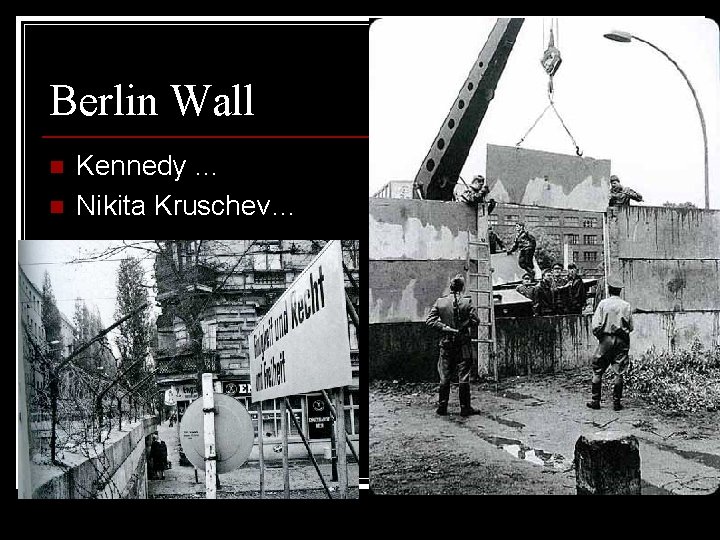 Berlin Wall n n Kennedy … Nikita Kruschev… 