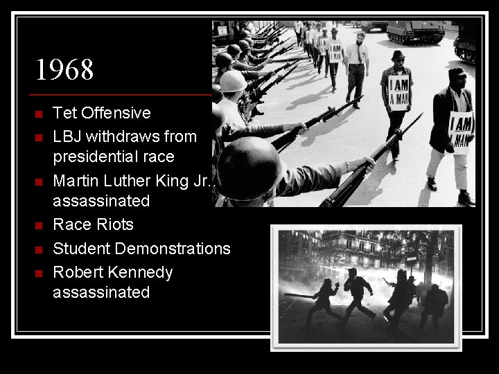 1968 n n n Tet Offensive LBJ withdraws from presidential race Martin Luther King