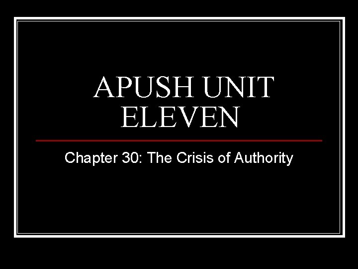 APUSH UNIT ELEVEN Chapter 30: The Crisis of Authority 