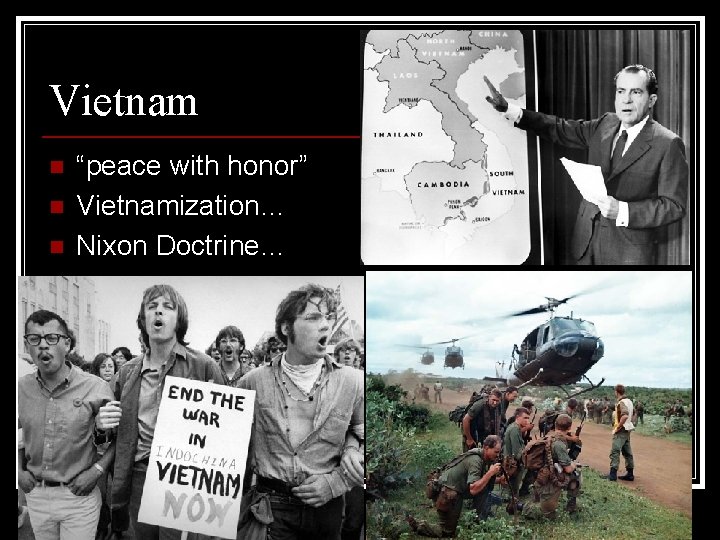 Vietnam n n n “peace with honor” Vietnamization… Nixon Doctrine… 