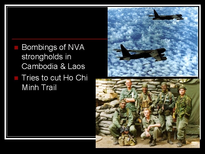 n n Bombings of NVA strongholds in Cambodia & Laos Tries to cut Ho