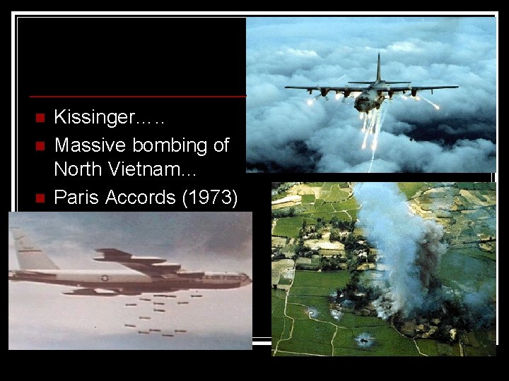 n n n Kissinger…. . Massive bombing of North Vietnam… Paris Accords (1973) 
