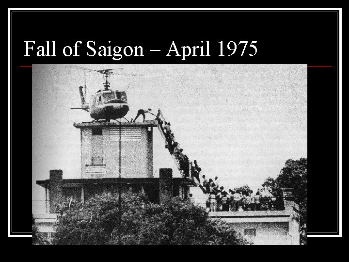 Fall of Saigon – April 1975 