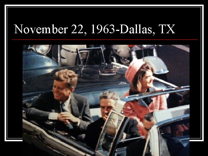 November 22, 1963 -Dallas, TX 