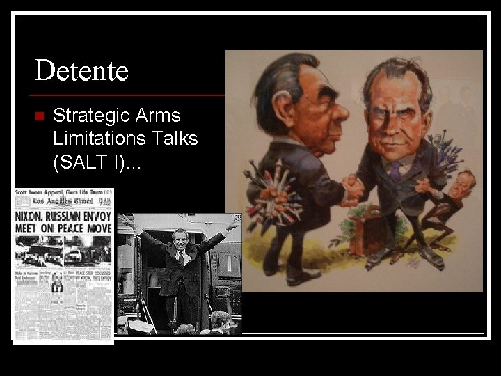 Detente n Strategic Arms Limitations Talks (SALT I)… 