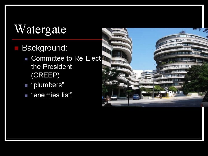 Watergate n Background: n n n Committee to Re-Elect the President (CREEP) “plumbers” “enemies