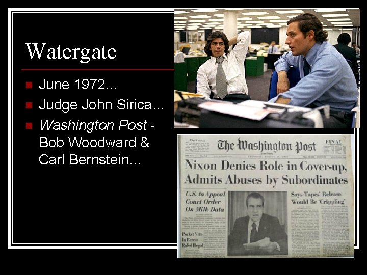 Watergate n n n June 1972… Judge John Sirica… Washington Post Bob Woodward &