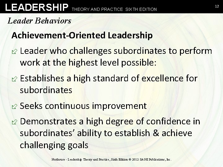 LEADERSHIP THEORY AND PRACTICE SIXTH EDITION Leader Behaviors Achievement-Oriented Leadership ÷ Leader who challenges