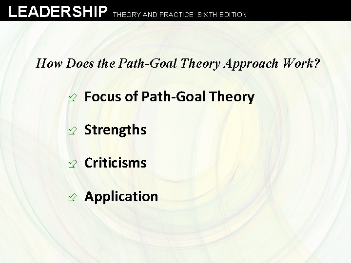 LEADERSHIP THEORY AND PRACTICE SIXTH EDITION How Does the Path-Goal Theory Approach Work? ÷