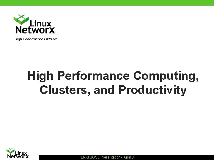 High Performance Clusters High Performance Computing, Clusters, and Productivity LNXI SOS 8 Presentation -