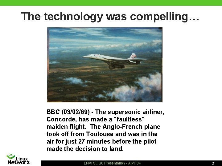 The technology was compelling… BBC (03/02/69) - The supersonic airliner, Concorde, has made a