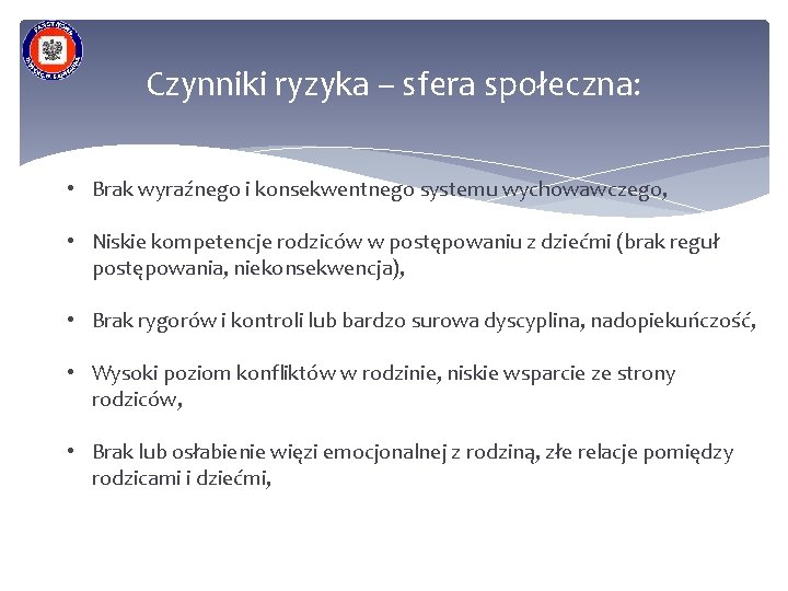 Czynniki ryzyka – sfera społeczna: • Brak wyraźnego i konsekwentnego systemu wychowawczego, • Niskie