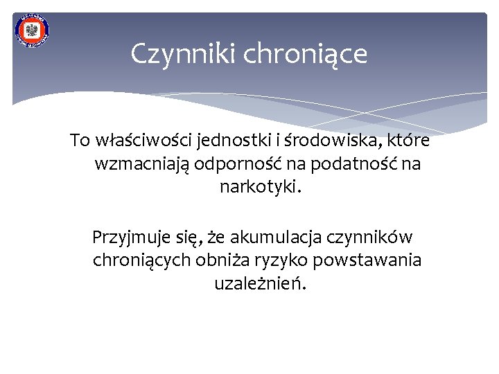 Czynniki chroniące To właściwości jednostki i środowiska, które wzmacniają odporność na podatność na narkotyki.