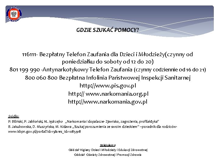 GDZIE SZUKAĆ POMOCY? 116111 - Bezpłatny Telefon Zaufania dla Dzieci i Młodzieży(czynny od poniedziałku