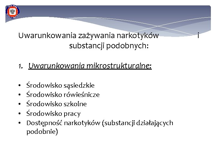 Uwarunkowania zażywania narkotyków substancji podobnych: 1. Uwarunkowania mikrostrukturalne: • • • Środowisko sąsiedzkie Środowisko