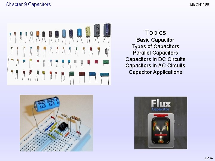 Chapter 9 Capacitors MECH 1100 Topics Basic Capacitor Types of Capacitors Parallel Capacitors in