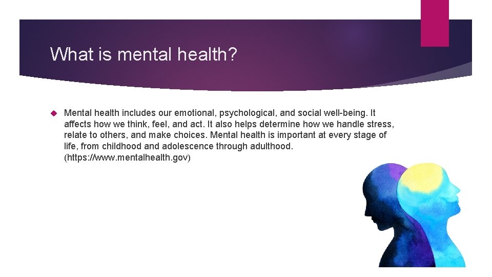What is mental health? Mental health includes our emotional, psychological, and social well-being. It What is mental health? Mental health includes our emotional, psychological, and social well-being. It