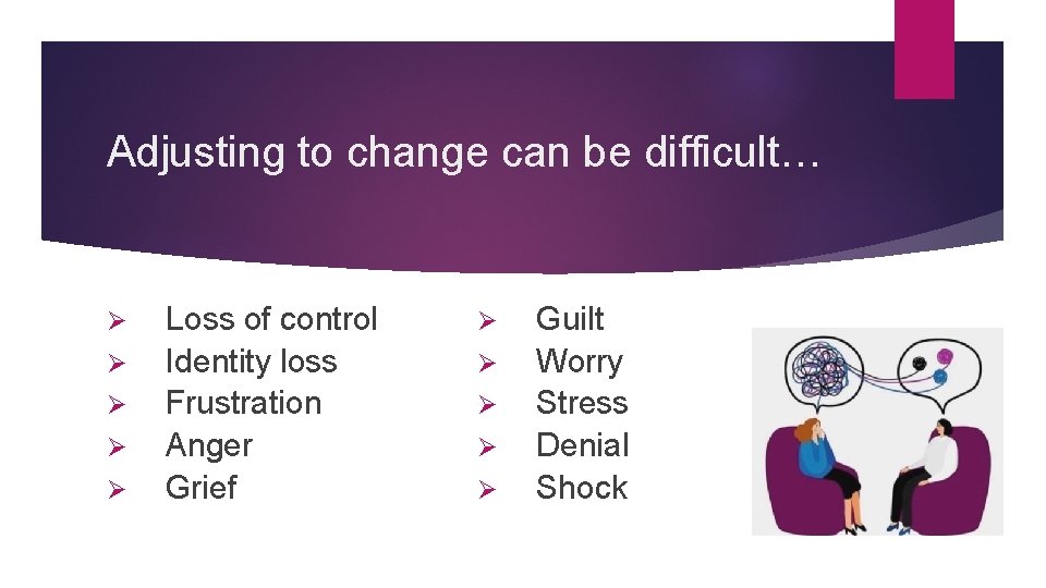 Adjusting to change can be difficult… Ø Ø Ø Loss of control Identity loss Adjusting to change can be difficult… Ø Ø Ø Loss of control Identity loss