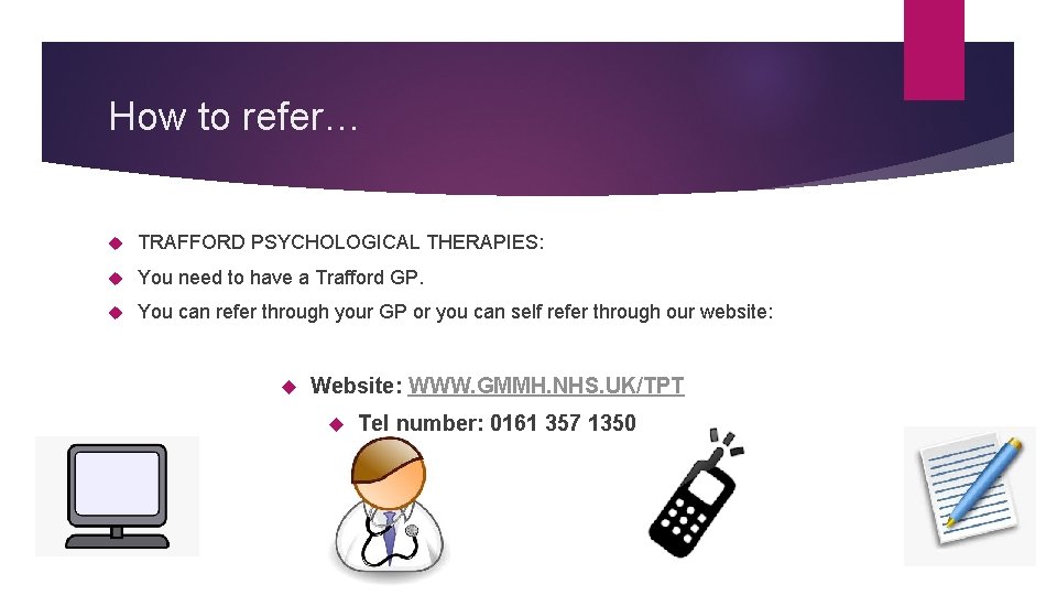 How to refer… TRAFFORD PSYCHOLOGICAL THERAPIES: You need to have a Trafford GP. You How to refer… TRAFFORD PSYCHOLOGICAL THERAPIES: You need to have a Trafford GP. You