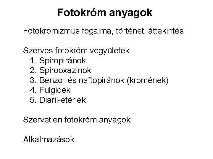 Fotokróm anyagok Fotokromizmus fogalma, történeti áttekintés Szerves fotokróm vegyületek 1. Spiropiránok 2. Spirooxazinok 3.