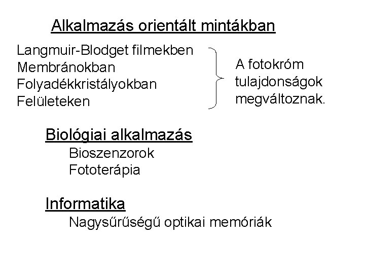 Alkalmazás orientált mintákban Langmuir-Blodget filmekben Membránokban Folyadékkristályokban Felületeken A fotokróm tulajdonságok megváltoznak. Biológiai alkalmazás