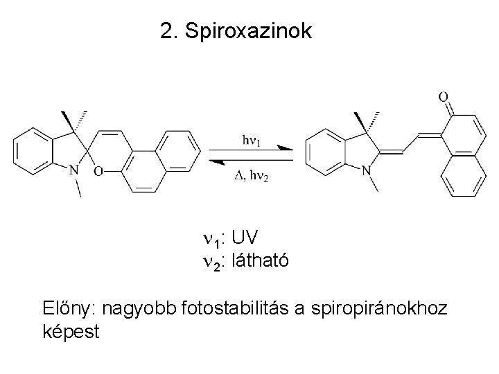 2. Spiroxazinok n 1: UV n 2: látható Előny: nagyobb fotostabilitás a spiropiránokhoz képest