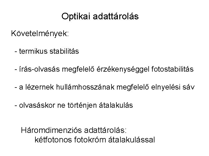 Optikai adattárolás Követelmények: - termikus stabilitás - írás-olvasás megfelelő érzékenységgel fotostabilitás - a lézernek