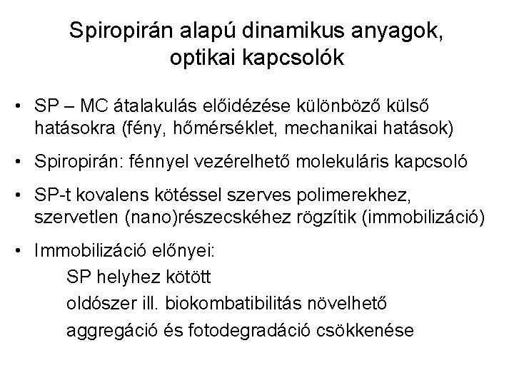 Spiropirán alapú dinamikus anyagok, optikai kapcsolók • SP – MC átalakulás előidézése különböző külső