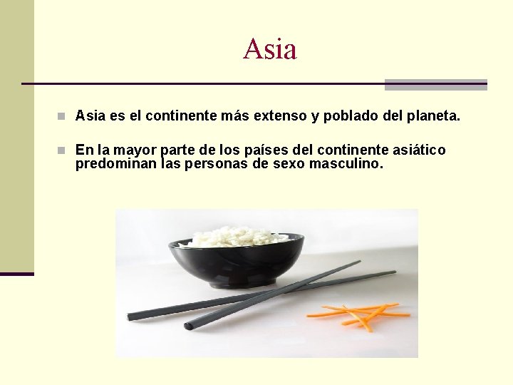 Asia n Asia es el continente más extenso y poblado del planeta. n En