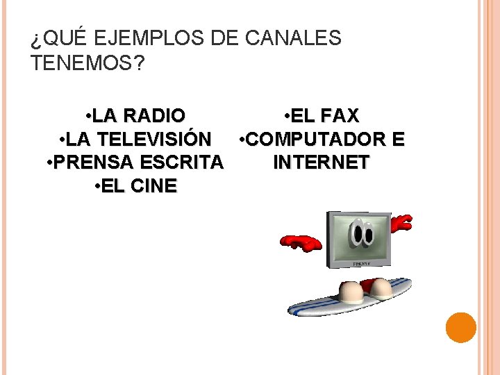 ¿QUÉ EJEMPLOS DE CANALES TENEMOS? • LA RADIO • EL FAX • LA TELEVISIÓN