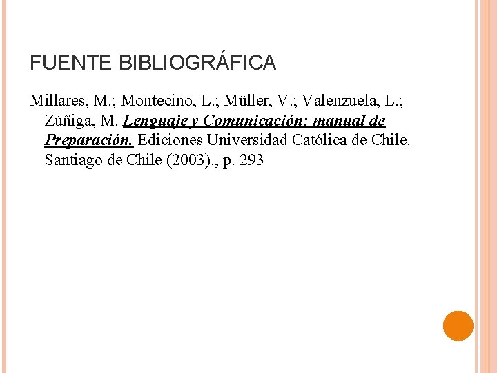 FUENTE BIBLIOGRÁFICA Millares, M. ; Montecino, L. ; Müller, V. ; Valenzuela, L. ;