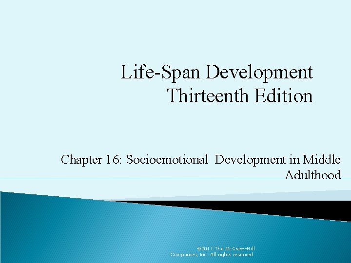 Life-Span Development Thirteenth Edition Chapter 16: Socioemotional Development in Middle Adulthood © 2011 The