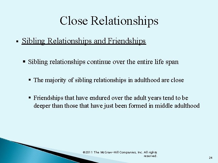 Close Relationships § Sibling Relationships and Friendships § Sibling relationships continue over the entire