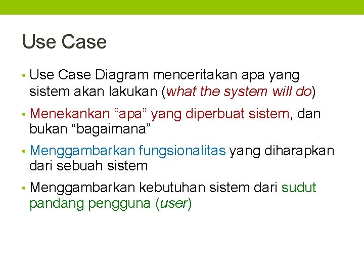 Use Case • Use Case Diagram menceritakan apa yang sistem akan lakukan (what the