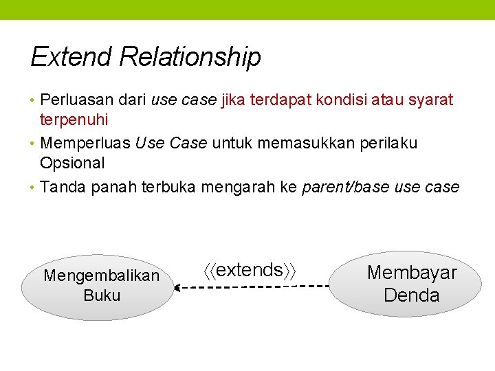 Extend Relationship • Perluasan dari use case jika terdapat kondisi atau syarat terpenuhi •