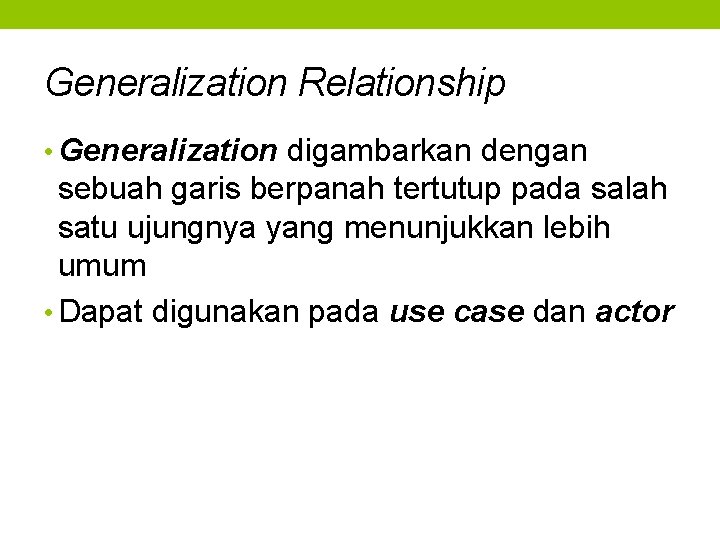 Generalization Relationship • Generalization digambarkan dengan sebuah garis berpanah tertutup pada salah satu ujungnya