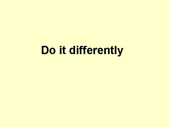 Do it differently 