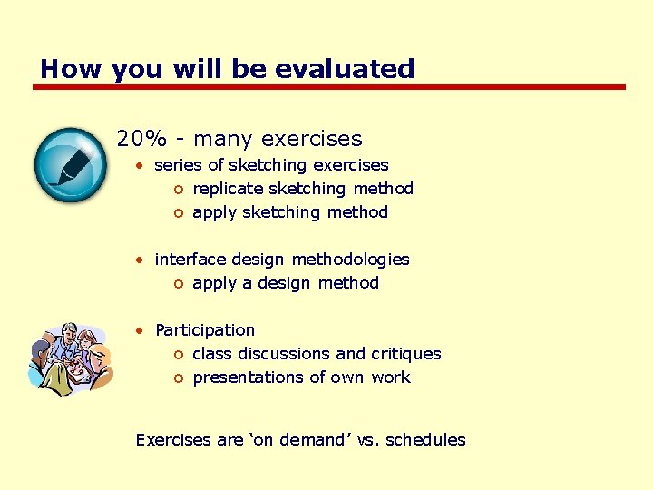 How you will be evaluated 20% - many exercises • series of sketching exercises