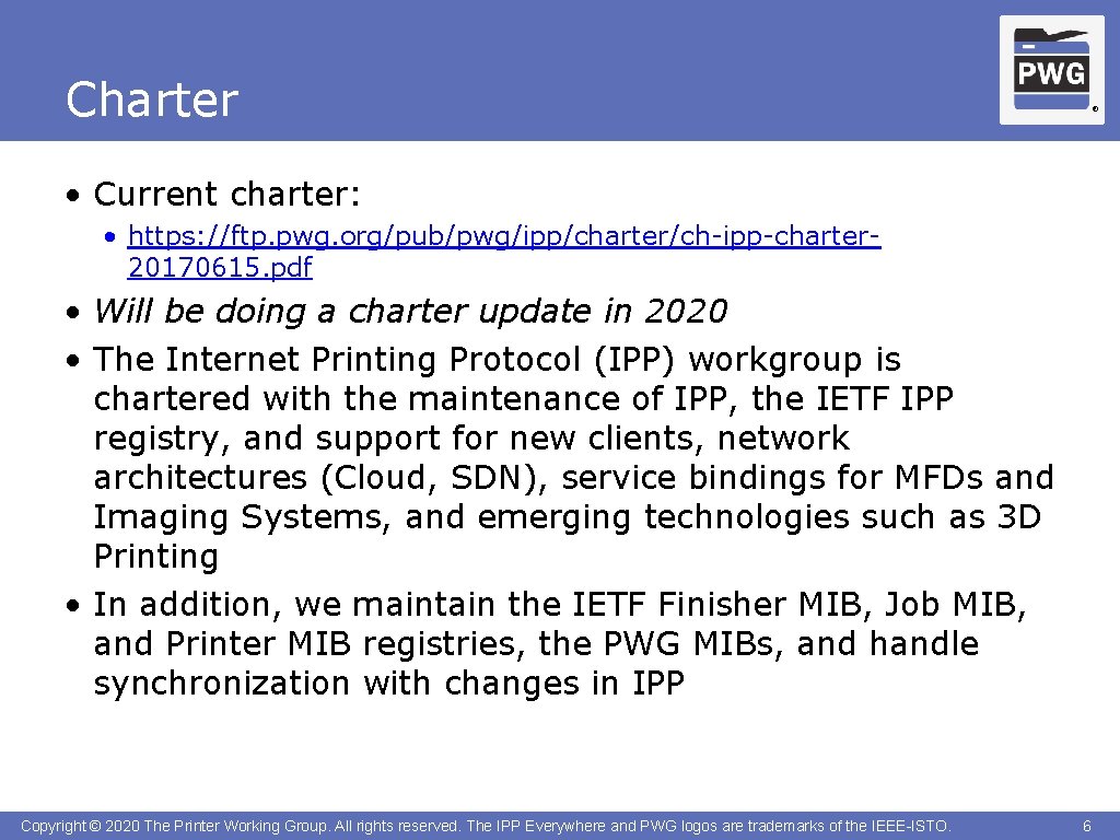 Charter ® • Current charter: • https: //ftp. pwg. org/pub/pwg/ipp/charter/ch-ipp-charter 20170615. pdf • Will